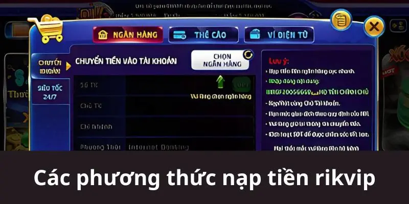 Nạp Tiền Rikvip Chi Tiết Đảm Bảo An Toàn Tuyệt Đối Số 1 2 Tổng hợp các phương thức nạp tiền rikvip an toàn