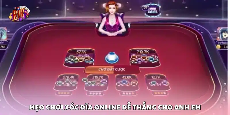 Mẹo chơi Xóc Đĩa online dễ thắng – Trúng đều không cần may mắn 3 Top mẹo chơi Xóc Đĩa online dễ thắng cho anh em