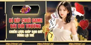 6 bi kip choi game bai doi thuong – chien luoc giup ban giu vung loi the