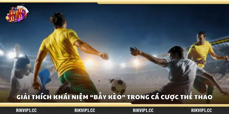 Bí quyết nhận biết bẫy kèo nhà cái – Cách tránh mất tiền oan 1 Tìm hiểu ý nghĩa của thuật ngữ bẫy kèo trong cá cược