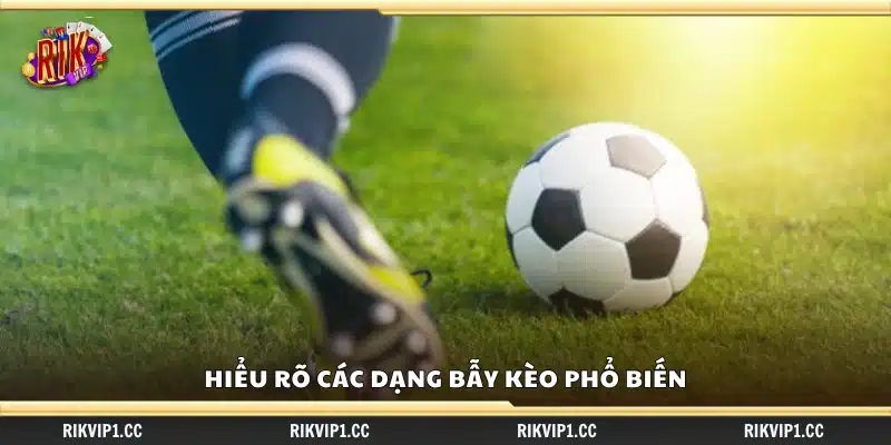 Bí quyết nhận biết bẫy kèo nhà cái – Cách tránh mất tiền oan 2 Nắm vững những loại bẫy kèo thường gặp