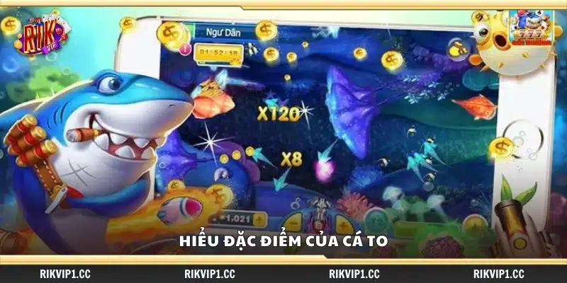 Bí quyết săn cá to ăn nhiều xu – Mẹo ngắm bắn chuẩn xác 2 Hiểu đặc điểm của cá to