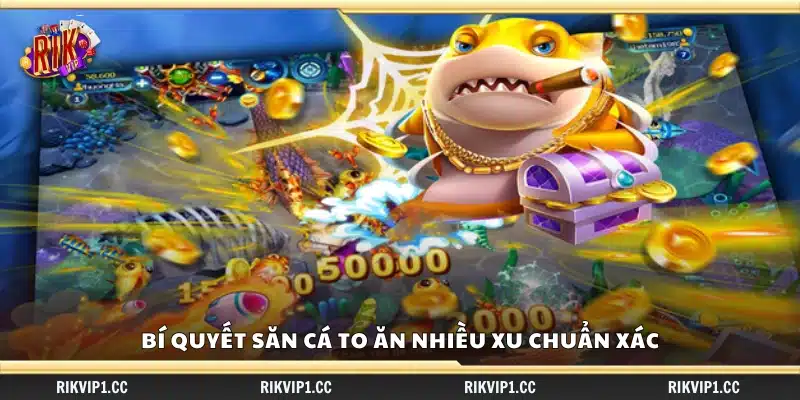 Bí quyết săn cá to ăn nhiều xu – Mẹo ngắm bắn chuẩn xác 3 Bí quyết săn cá to ăn nhiều xu hiệu quả