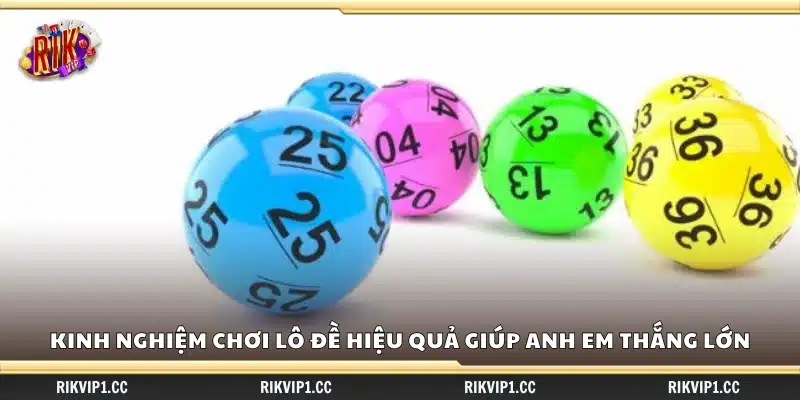Kinh nghiệm chơi Lô Đề hiệu quả – Tăng cơ hội thắng lớn 3 Kinh nghiệm chơi Lô Đề hiệu quả giúp bạn thắng lớn