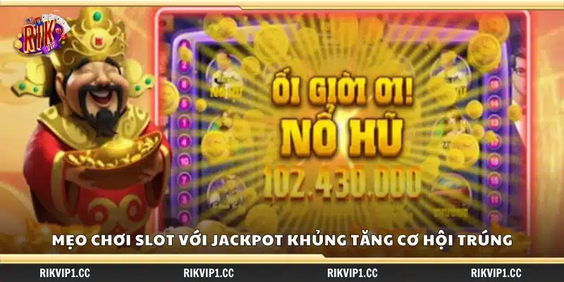Mẹo chơi Slot với jackpot khủng – Cách tăng cơ hội thắng lớn 3 Mẹo chơi Slot với jackpot khủng giúp bạn săn Jackpot lớn