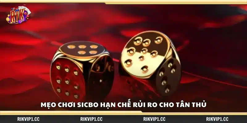 Mẹo chơi sicbo hạn chế rủi ro – Cách đặt cược an toàn cho tân thủ 3 Mẹo chơi sicbo hạn chế rủi ro cho người mới bắt đầu
